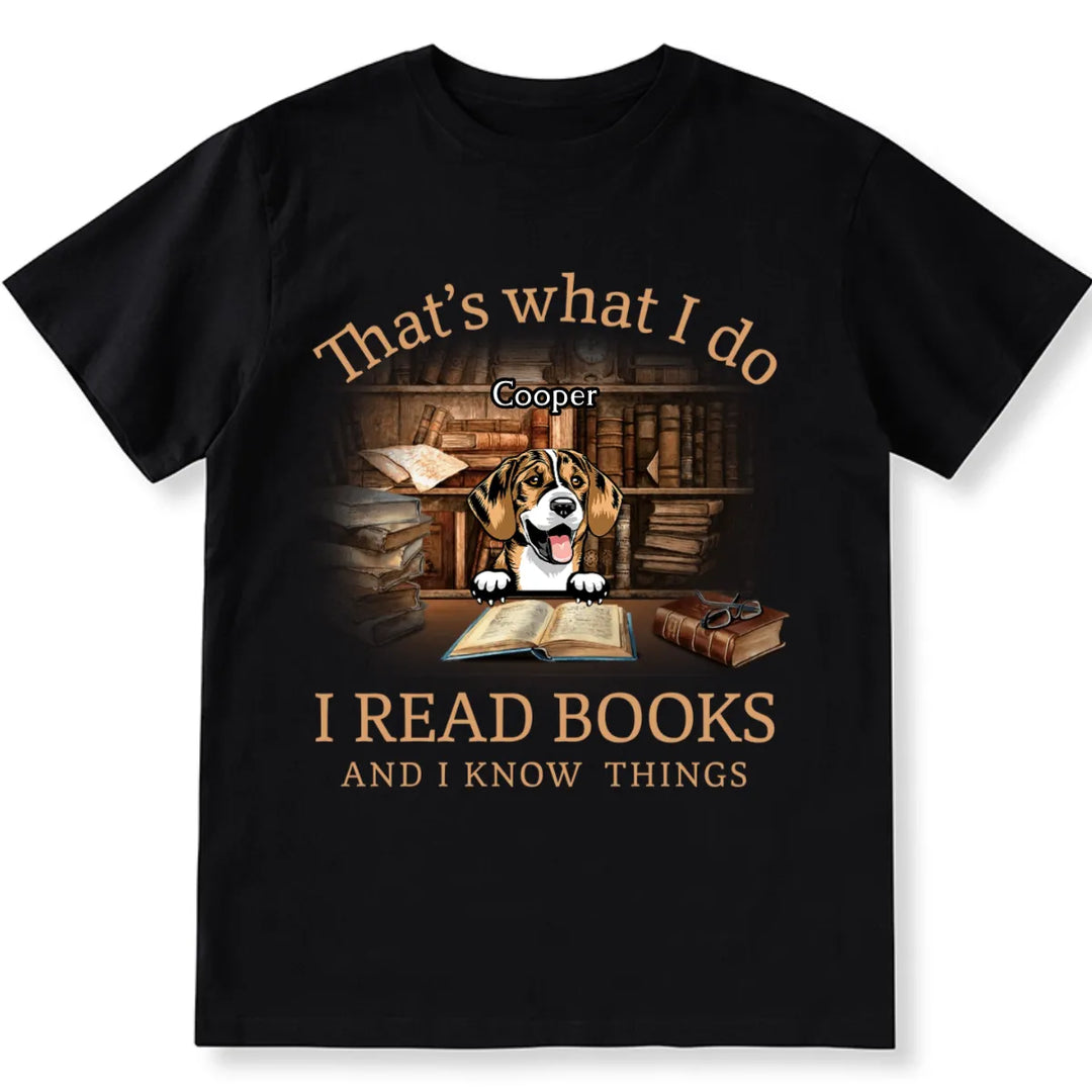 I Read Books And I Know Things - Personalized Custom Unisex T-shirt