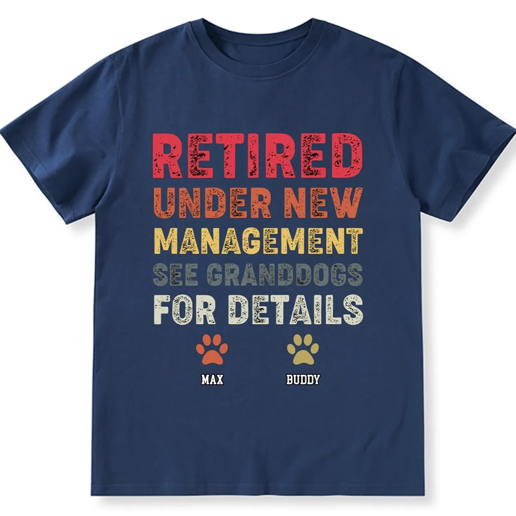Retired Under New Management See Granddogs For Details - Personalized Custom Unisex T-shirt