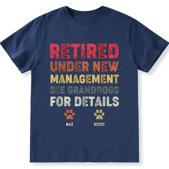 Retired Under New Management See Granddogs For Details - Personalized Custom Unisex T-shirt