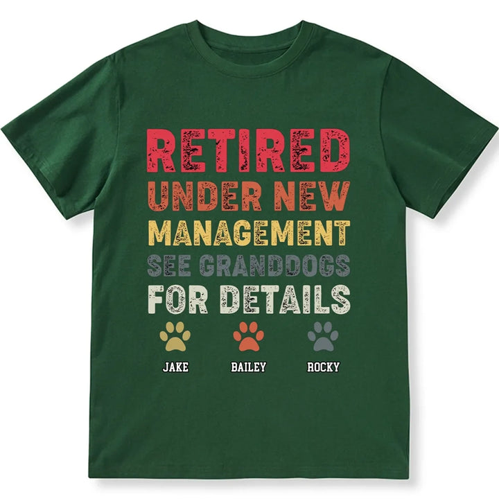 Retired Under New Management See Granddogs For Details - Personalized Custom Unisex T-shirt