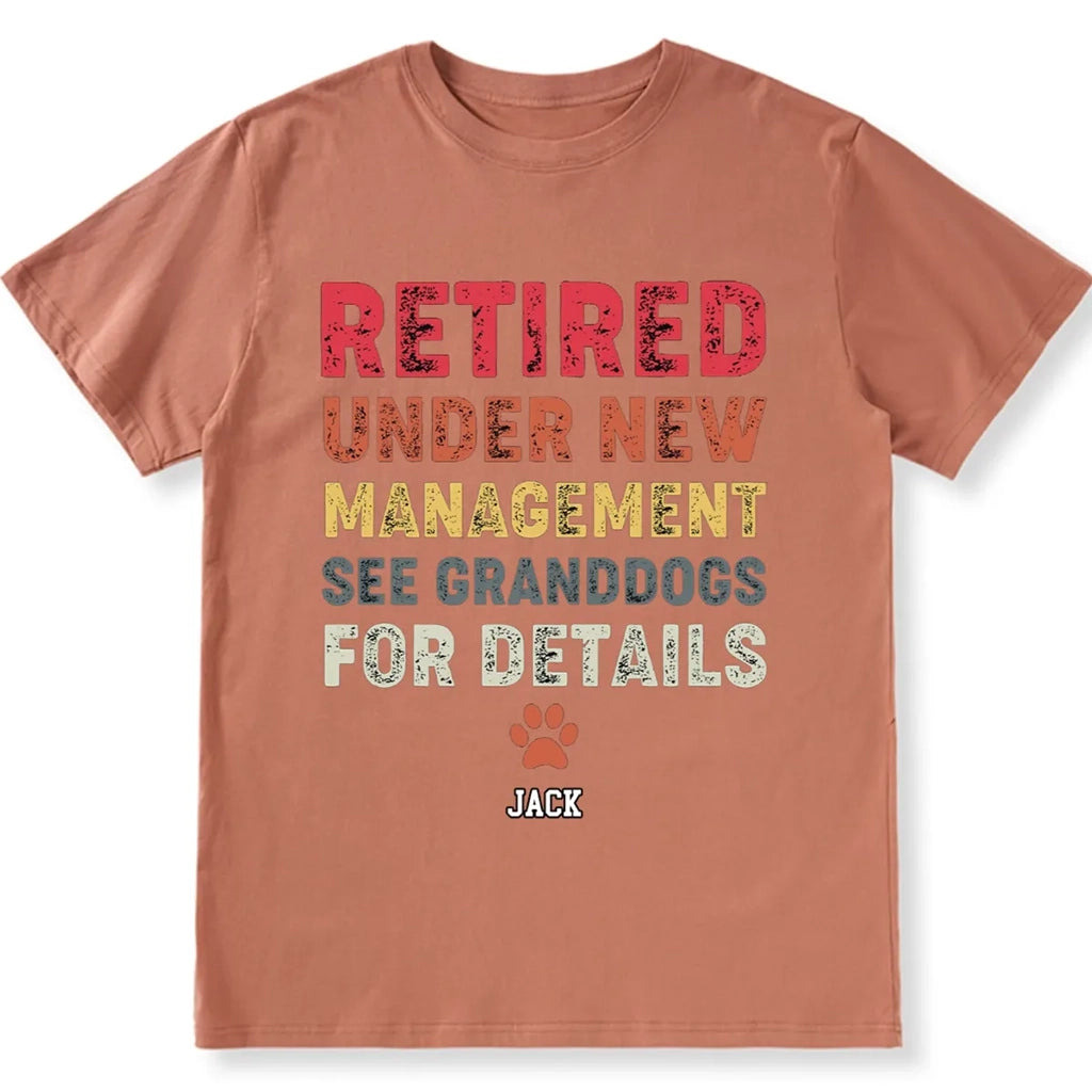 Retired Under New Management See Granddogs For Details - Personalized Custom Unisex T-shirt