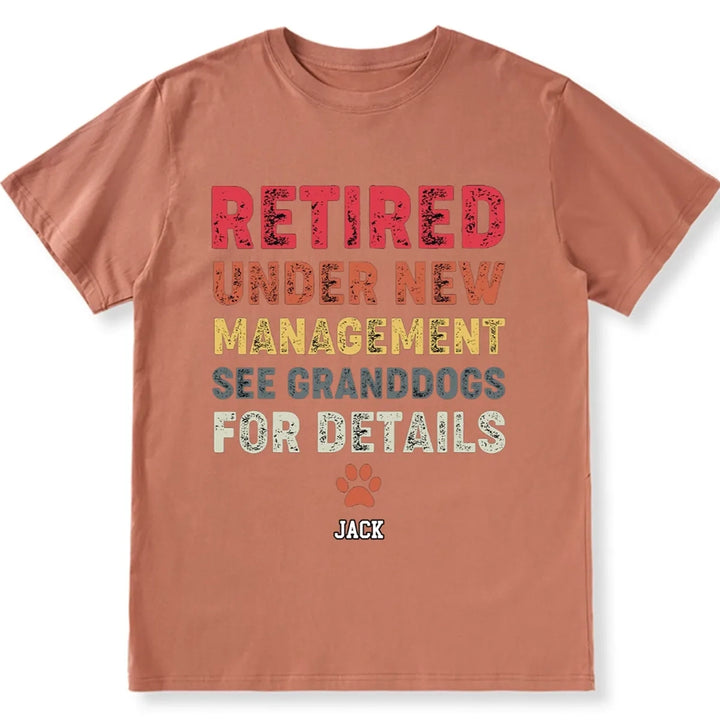 Retired Under New Management See Granddogs For Details - Personalized Custom Unisex T-shirt