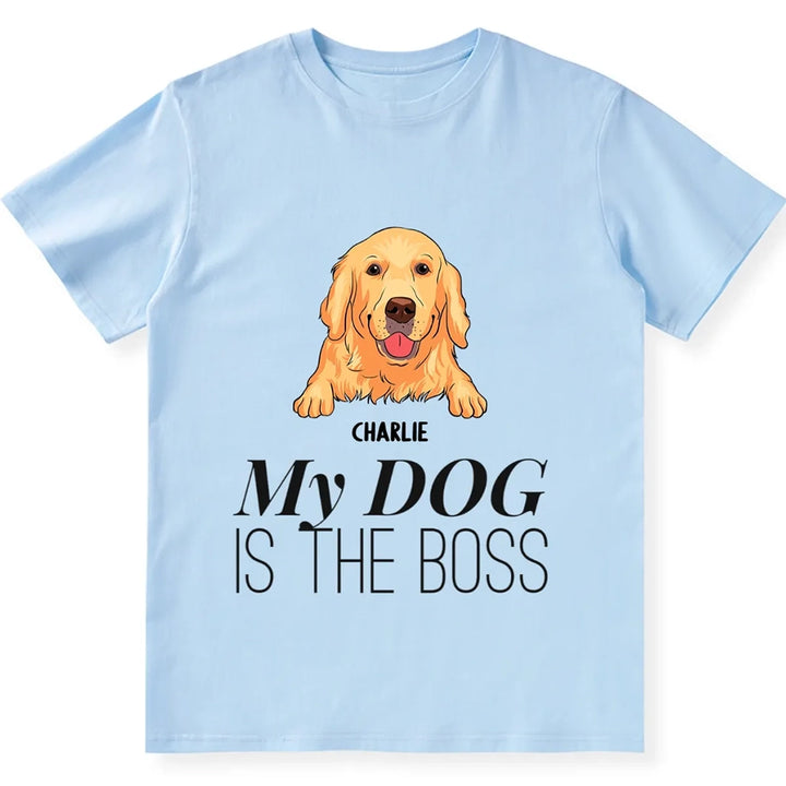 My Dog Is The Boss - Personalized Custom Unisex T-shirt