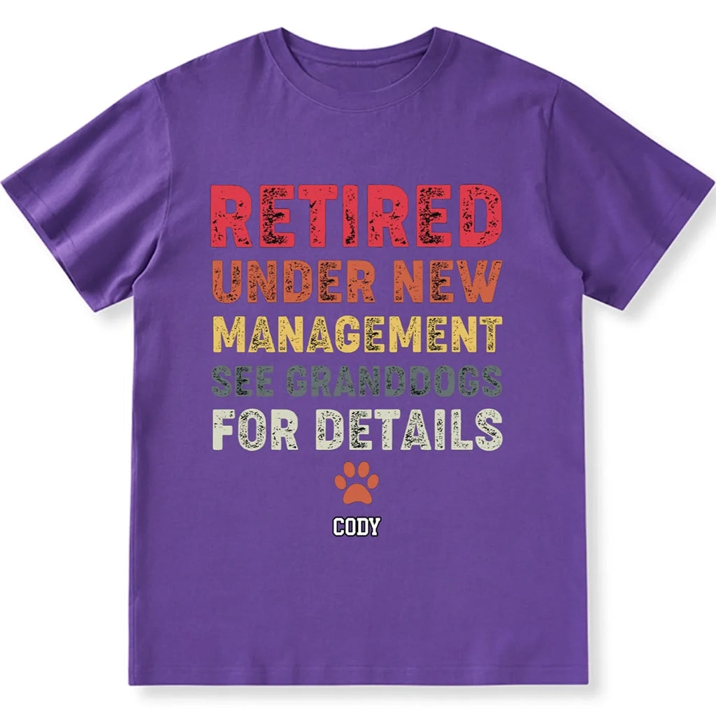 Retired Under New Management See Granddogs For Details - Personalized Custom Unisex T-shirt