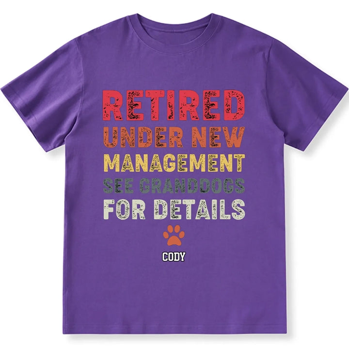 Retired Under New Management See Granddogs For Details - Personalized Custom Unisex T-shirt