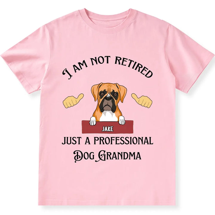 I Am Not Retired Just A Professional Dog Grandma - Personalized Custom Unisex T-shirt