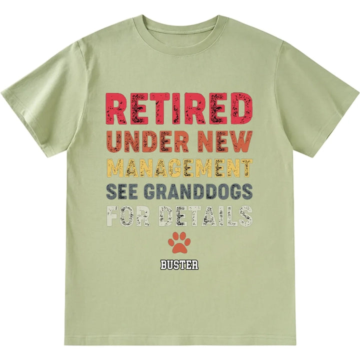 Retired Under New Management See Granddogs For Details - Personalized Custom Unisex T-shirt