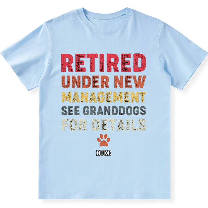 Retired Under New Management See Granddogs For Details - Personalized Custom Unisex T-shirt