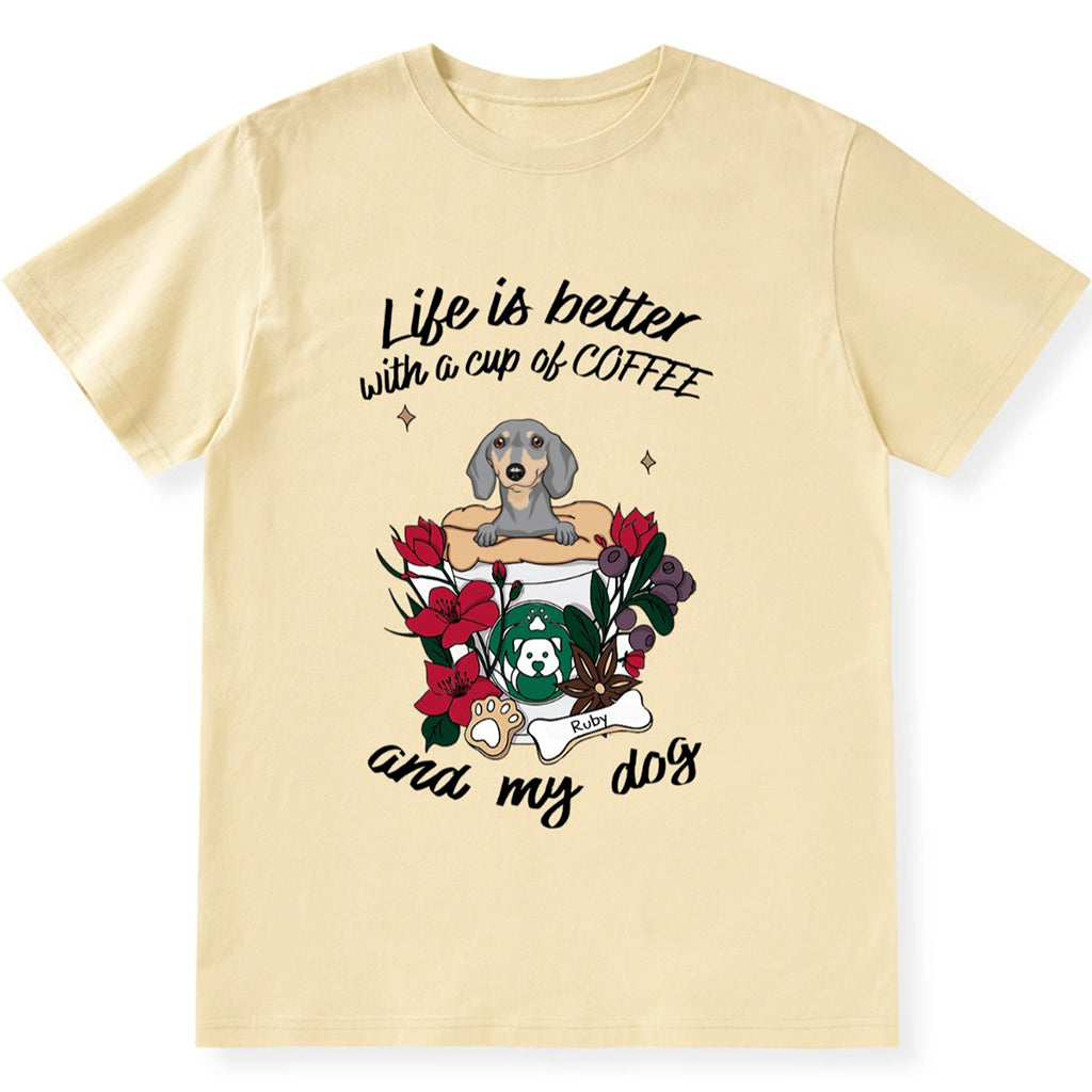 Life Is Better With A Cup Of Coffe And My Dog- Personalized Custom Unisex T-shirt