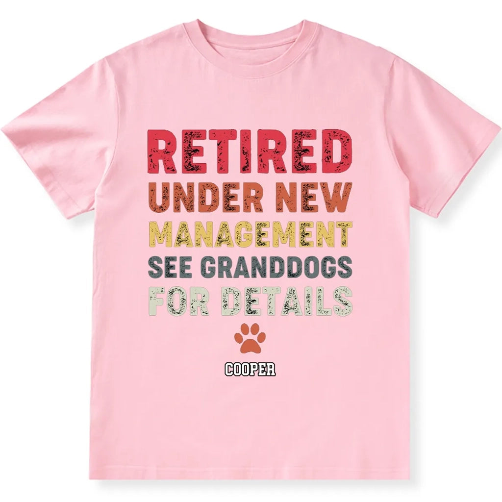 Retired Under New Management See Granddogs For Details - Personalized Custom Unisex T-shirt