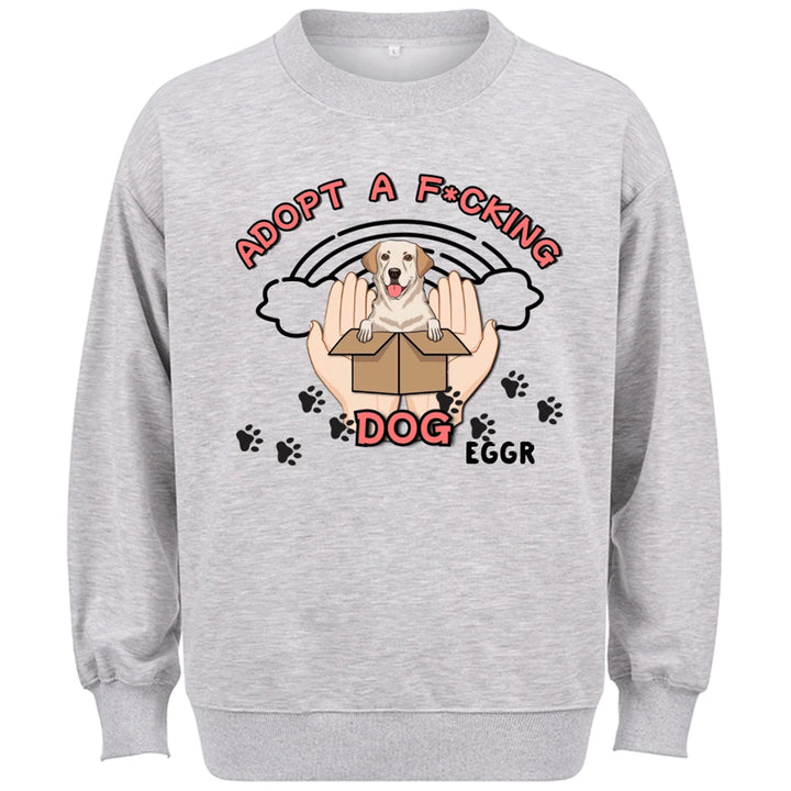 Adopt a F*cking Dog - Personalized Custom Sweatshirt