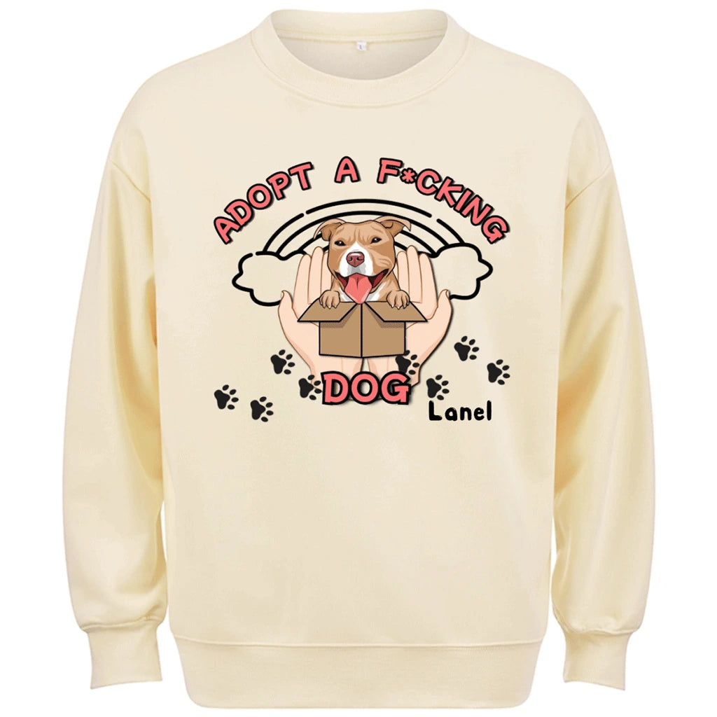 Adopt a F*cking Dog - Personalized Custom Sweatshirt