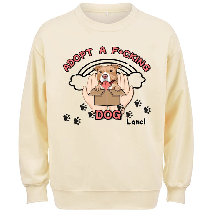 Adopt a F*cking Dog - Personalized Custom Sweatshirt