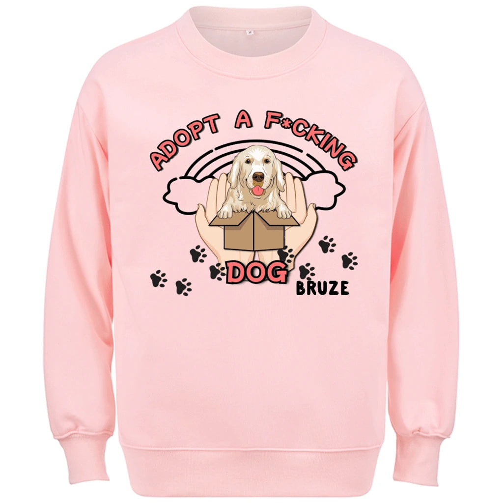 Adopt a F*cking Dog - Personalized Custom Sweatshirt