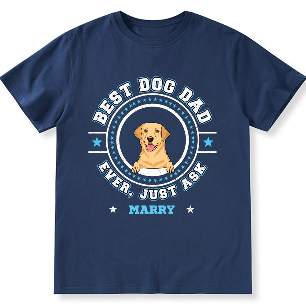 Best Dog Mom Dog Dad Ever, Just Ask - Personalized Custom Unisex T-shirt
