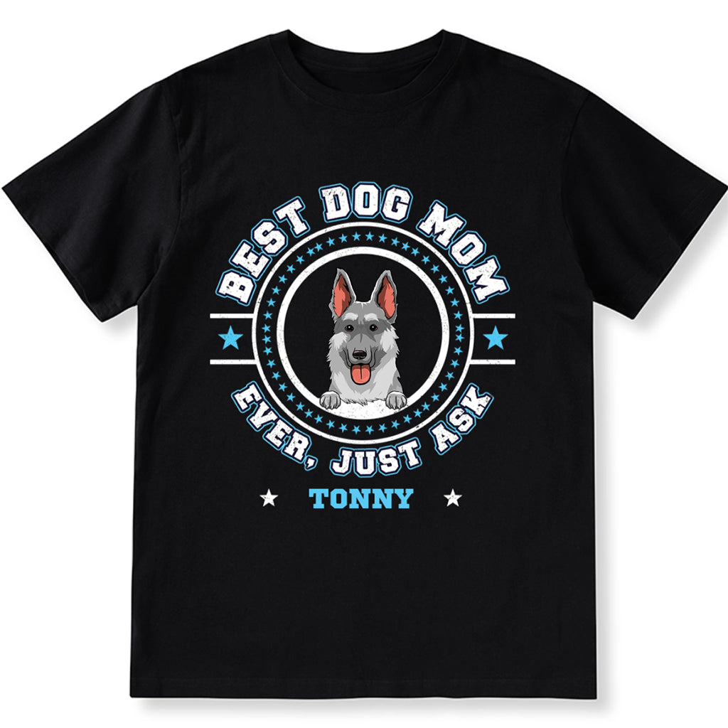 Best Dog Mom Dog Dad Ever, Just Ask - Personalized Custom Unisex T-shirt