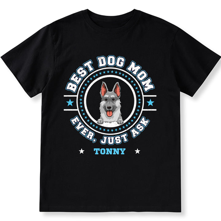 Best Dog Mom Dog Dad Ever, Just Ask - Personalized Custom Unisex T-shirt
