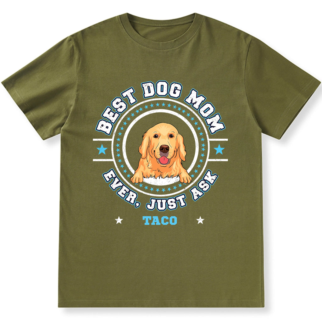 Best Dog Mom Dog Dad Ever, Just Ask - Personalized Custom Unisex T-shirt