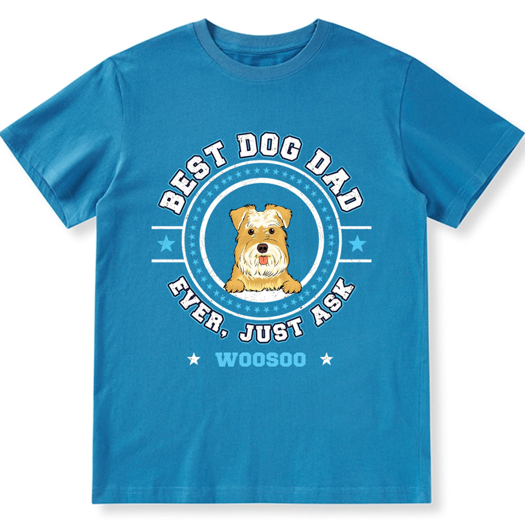 Best Dog Mom Dog Dad Ever, Just Ask - Personalized Custom Unisex T-shirt