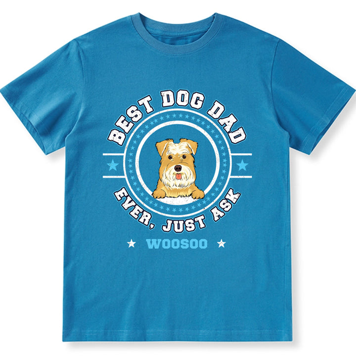 Best Dog Mom Dog Dad Ever, Just Ask - Personalized Custom Unisex T-shirt