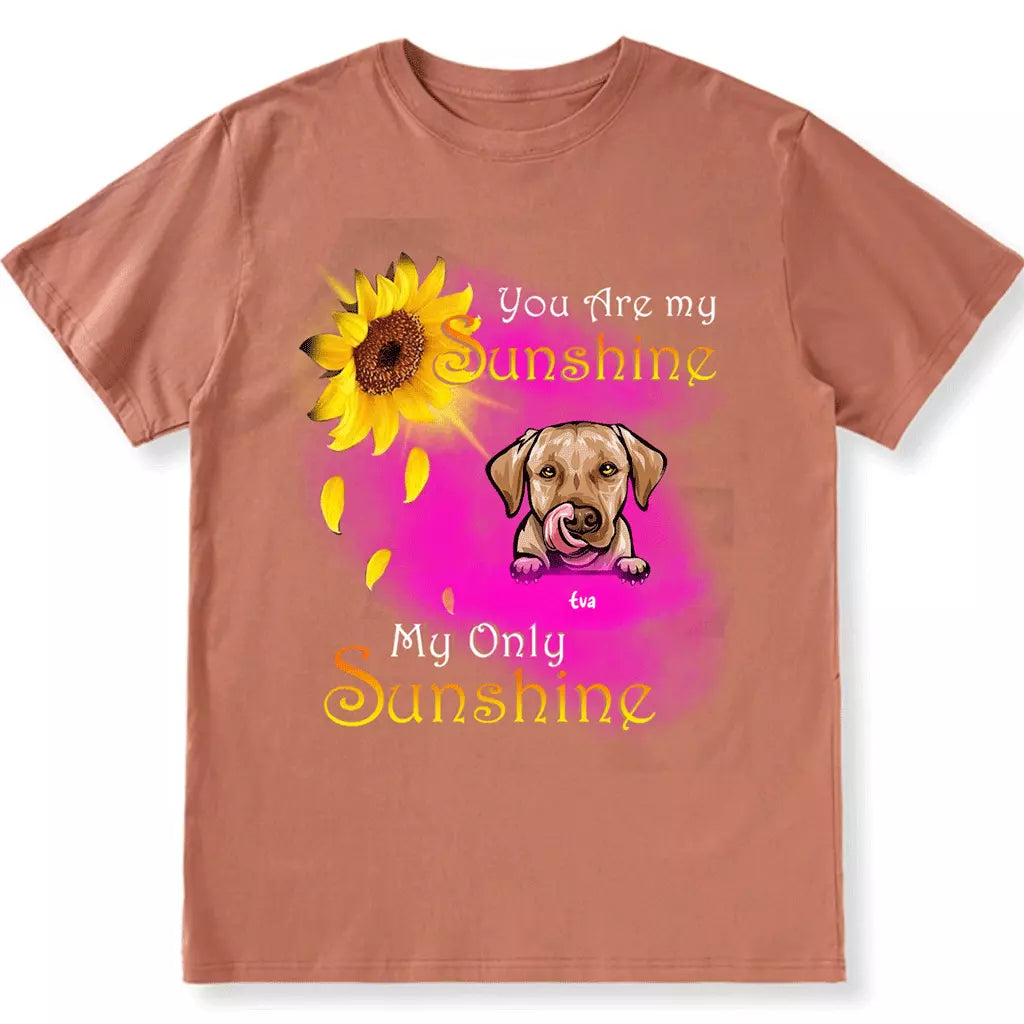 Dog My Sunshine - Personalized Custom Unisex T-shirt
