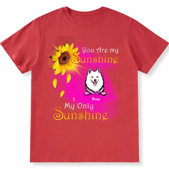 Dog My Sunshine - Personalized Custom Unisex T-shirt