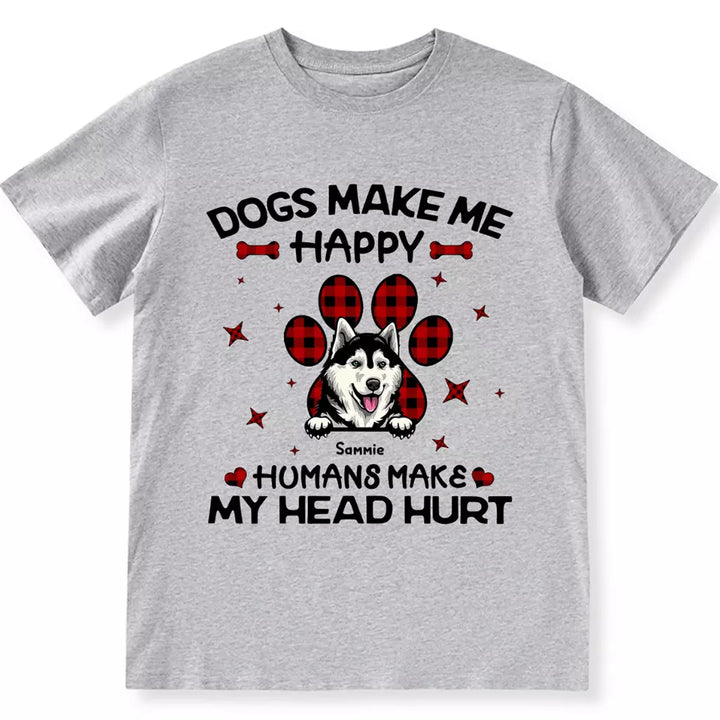 Dogs Make Me Happy - Personalized Custom Unisex T-shirt