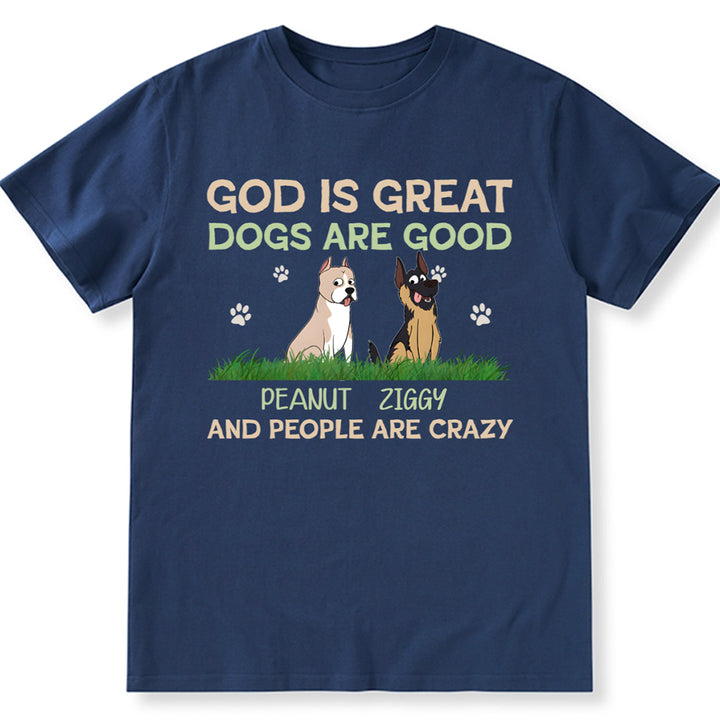 God Is Great Dog Is Good And People Are Crazy - Personalized Custom Unisex T-shirt