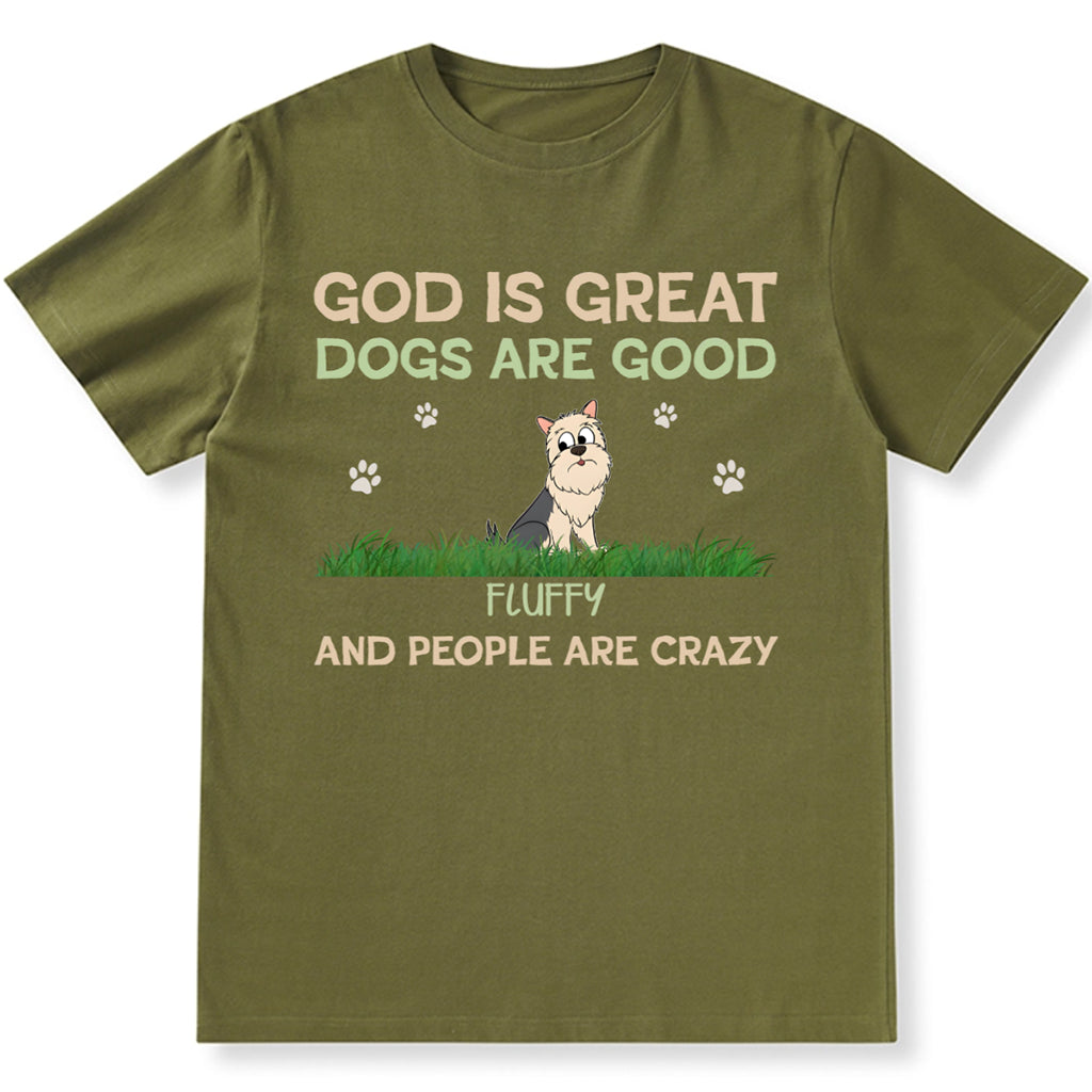 God Is Great Dog Is Good And People Are Crazy - Personalized Custom Unisex T-shirt