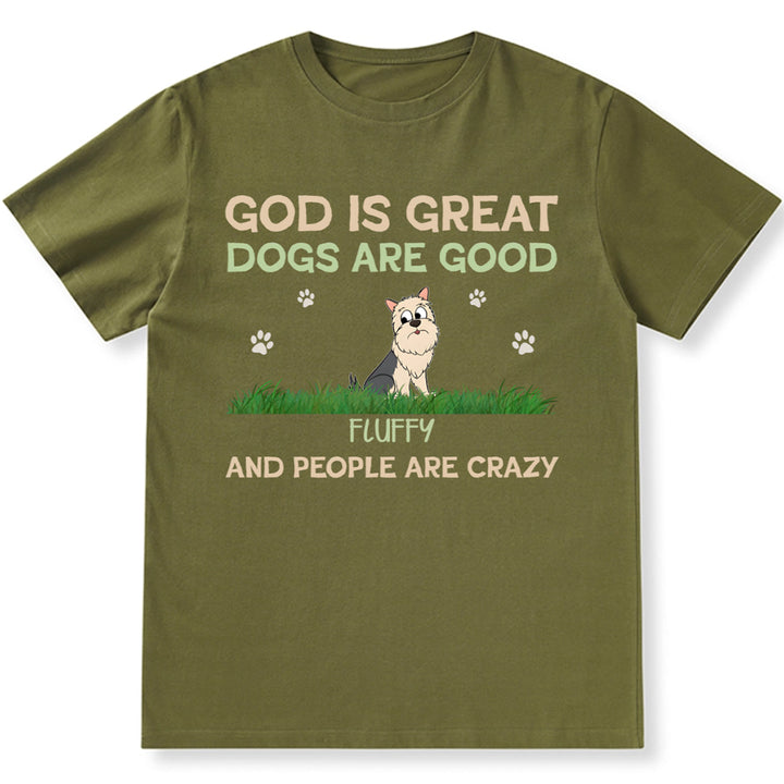 God Is Great Dog Is Good And People Are Crazy - Personalized Custom Unisex T-shirt
