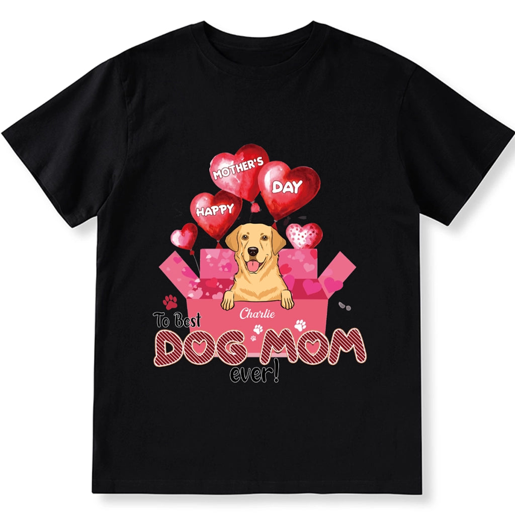 Happy Mother’s Day To Best Dog Mom Ever - Personalized Custom Unisex T-Shirt