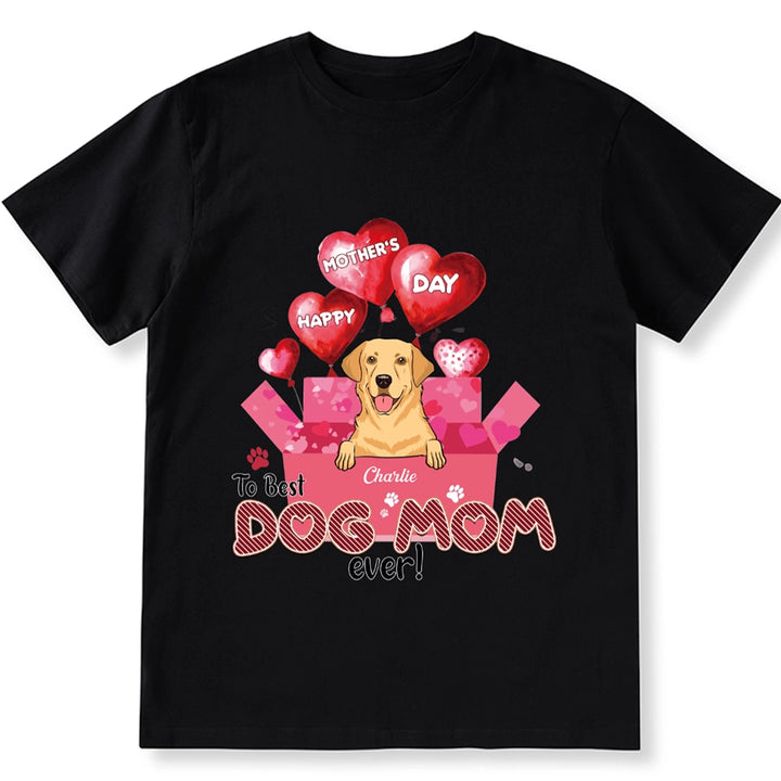 Happy Mother’s Day To Best Dog Mom Ever - Personalized Custom Unisex T-Shirt