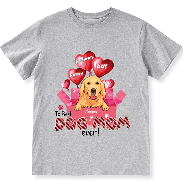 Happy Mother’s Day To Best Dog Mom Ever - Personalized Custom Unisex T-Shirt