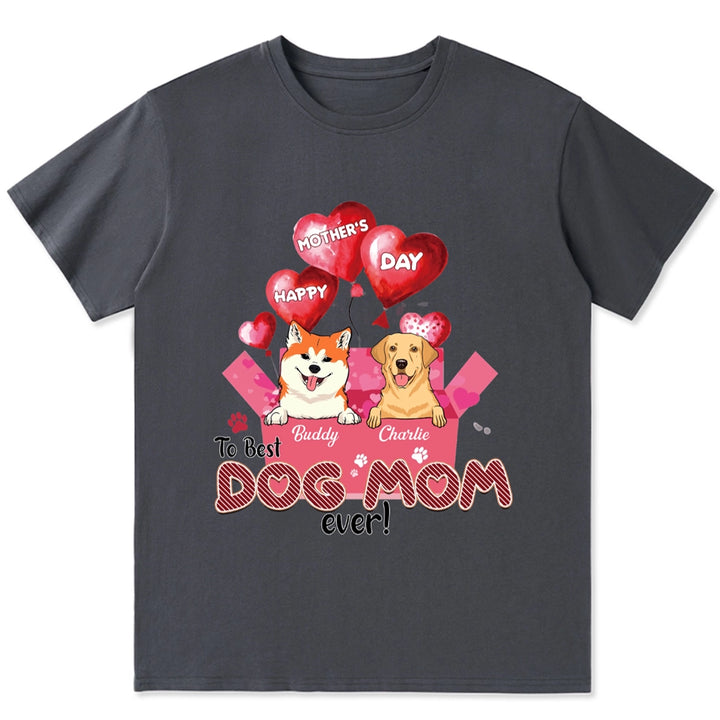 Happy Mother’s Day To Best Dog Mom Ever - Personalized Custom Unisex T-Shirt