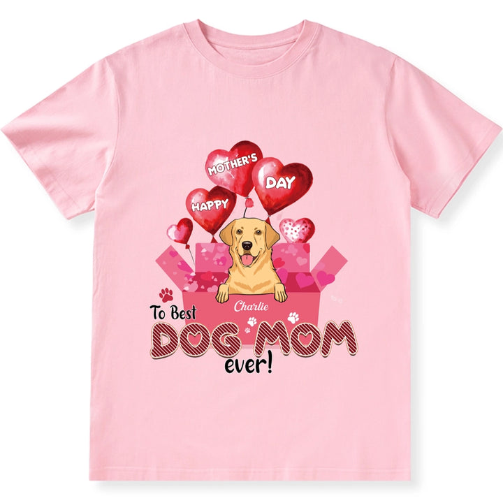 Happy Mother’s Day To Best Dog Mom Ever - Personalized Custom Unisex T-Shirt