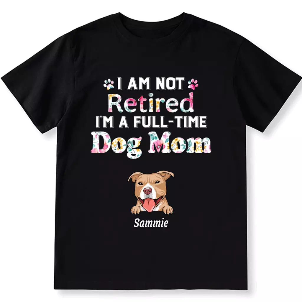 I Am Not Retired, I'm a Full-Time Pawma - Personalized Custom Unisex T-Shirt