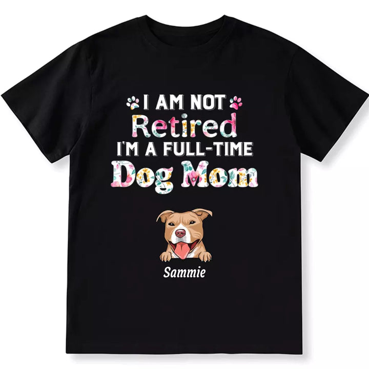 I Am Not Retired, I'm a Full-Time Pawma - Personalized Custom Unisex T-Shirt