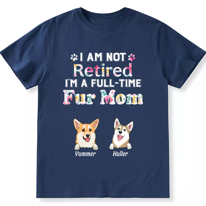 I Am Not Retired, I'm a Full-Time Pawma - Personalized Custom Unisex T-Shirt