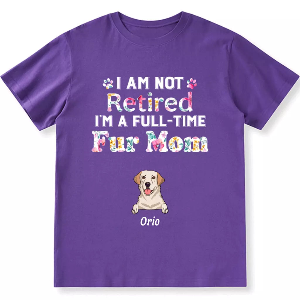 I Am Not Retired, I'm a Full-Time Pawma - Personalized Custom Unisex T-Shirt