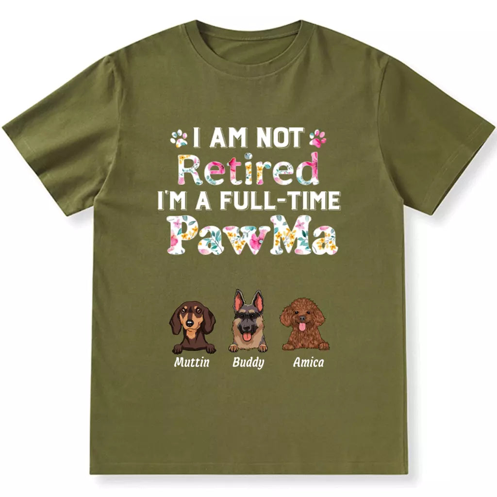 I Am Not Retired, I'm a Full-Time Pawma - Personalized Custom Unisex T-Shirt
