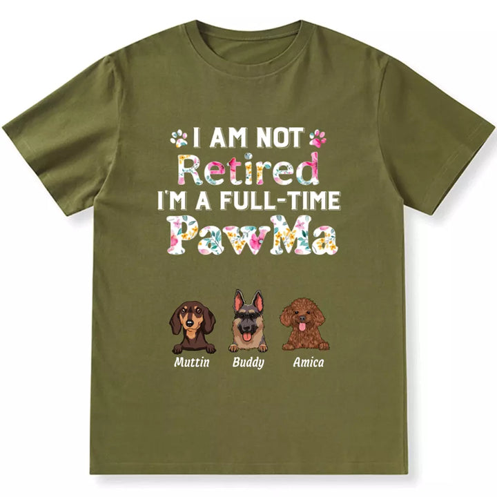 I Am Not Retired, I'm a Full-Time Pawma - Personalized Custom Unisex T-Shirt