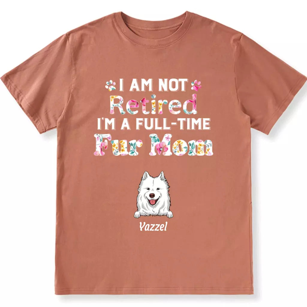 I Am Not Retired, I'm a Full-Time Pawma - Personalized Custom Unisex T-Shirt