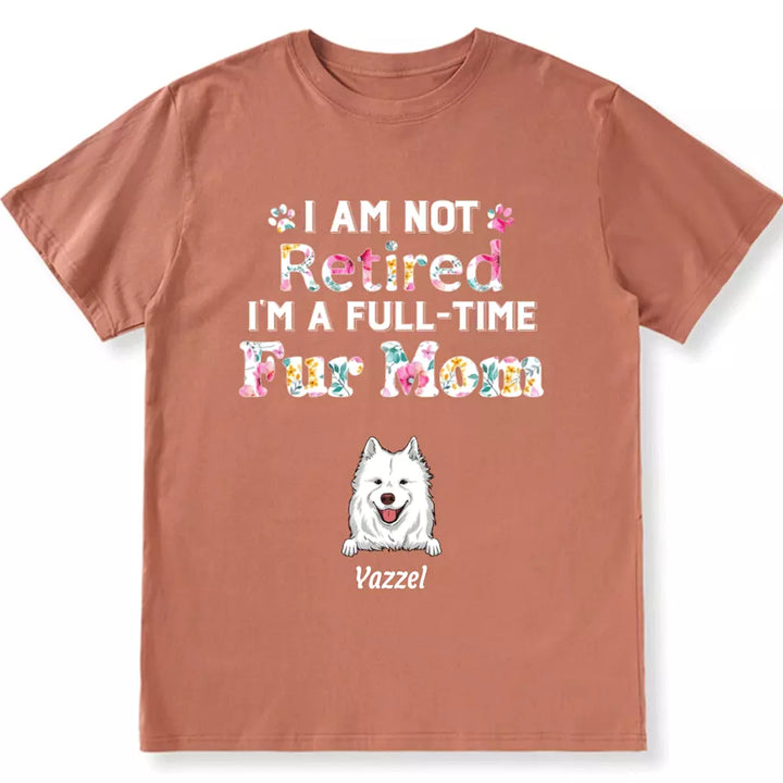I Am Not Retired, I'm a Full-Time Pawma - Personalized Custom Unisex T-Shirt