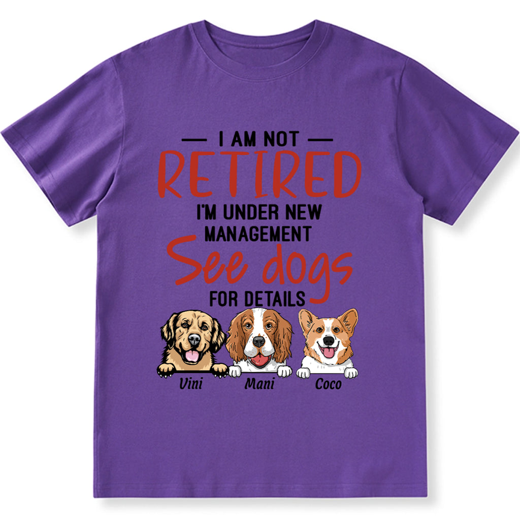 I Am Not Retired I'm Under New Management - Personalized Custom Unisex T-shirt