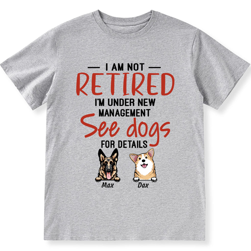 I Am Not Retired I'm Under New Management - Personalized Custom Unisex T-shirt