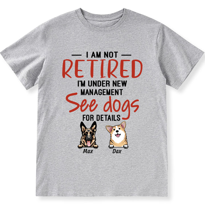 I Am Not Retired I'm Under New Management - Personalized Custom Unisex T-shirt