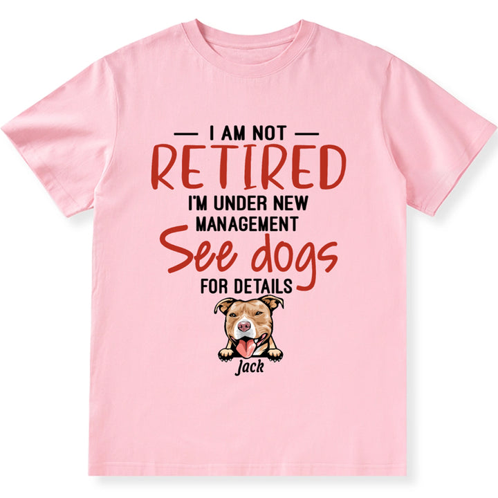 I Am Not Retired I'm Under New Management - Personalized Custom Unisex T-shirt