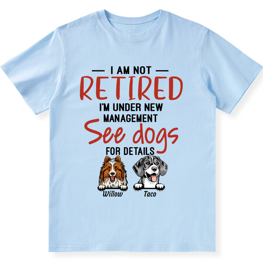I Am Not Retired I'm Under New Management - Personalized Custom Unisex T-shirt