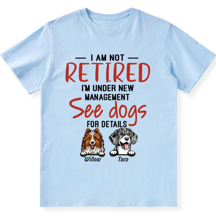 I Am Not Retired I'm Under New Management - Personalized Custom Unisex T-shirt