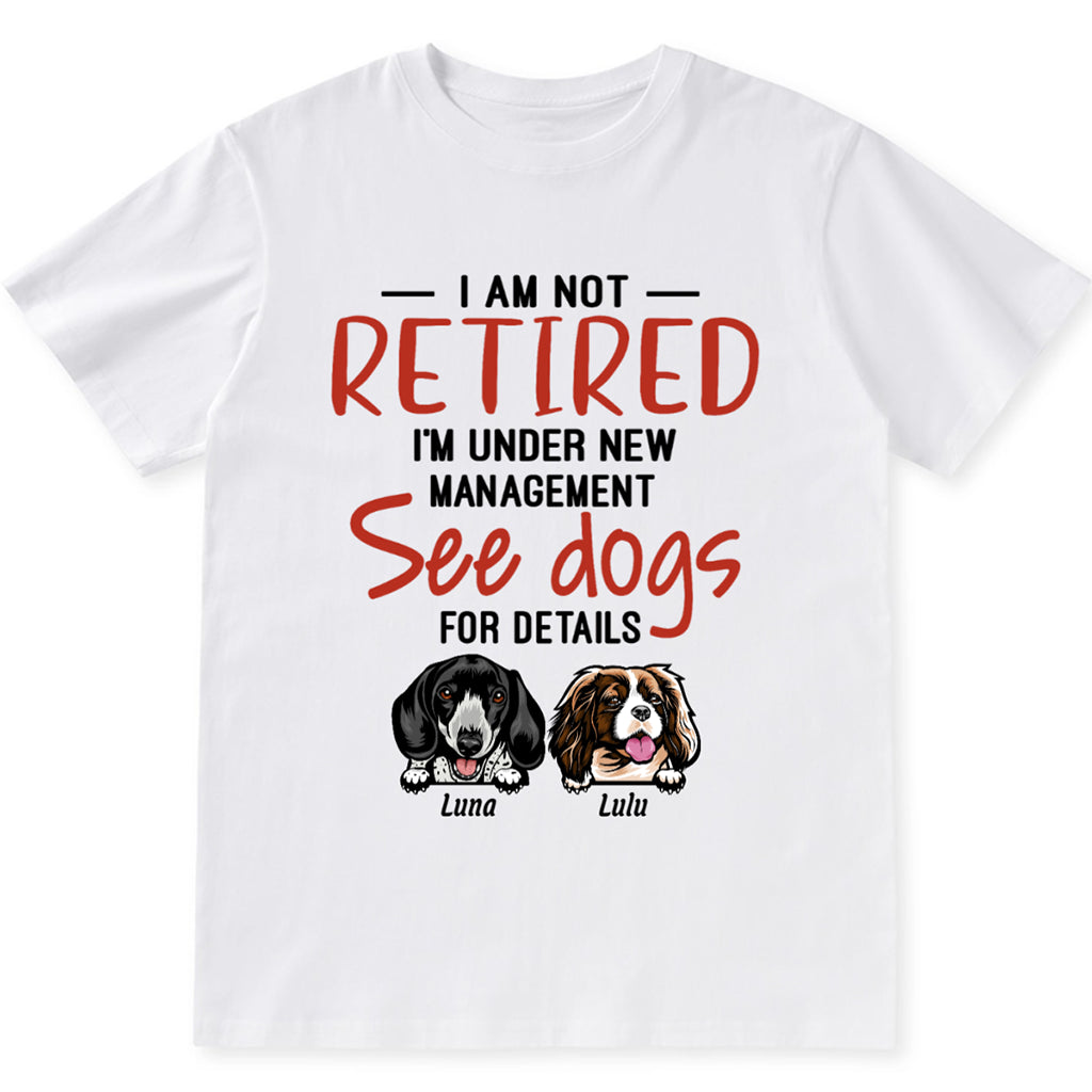 I Am Not Retired I'm Under New Management - Personalized Custom Unisex T-shirt